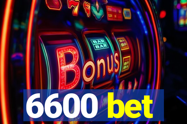 6600 bet